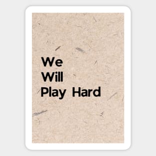 We Will Play Hard Sticker